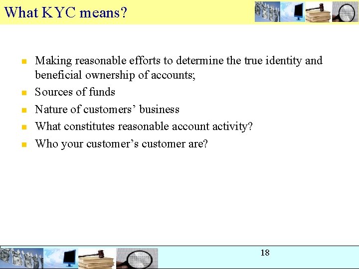 What KYC means? n n n Making reasonable efforts to determine the true identity What KYC means? n n n Making reasonable efforts to determine the true identity