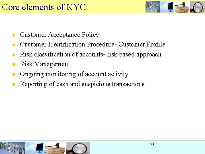 Core elements of KYC n n n Customer Acceptance Policy Customer Identification Procedure- Customer Core elements of KYC n n n Customer Acceptance Policy Customer Identification Procedure- Customer