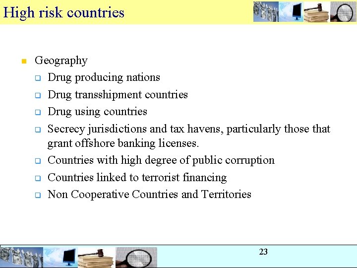 High risk countries n Geography q Drug producing nations q Drug transshipment countries q High risk countries n Geography q Drug producing nations q Drug transshipment countries q