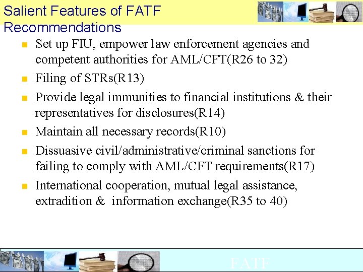 Salient Features of FATF Recommendations n n n Set up FIU, empower law enforcement Salient Features of FATF Recommendations n n n Set up FIU, empower law enforcement