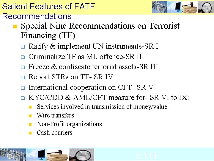 Salient Features of FATF Recommendations n Special Nine Recommendations on Terrorist Financing (TF) q Salient Features of FATF Recommendations n Special Nine Recommendations on Terrorist Financing (TF) q