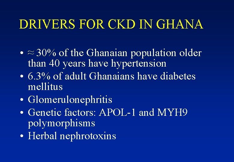 DRIVERS FOR CKD IN GHANA • ≈ 30% of the Ghanaian population older than