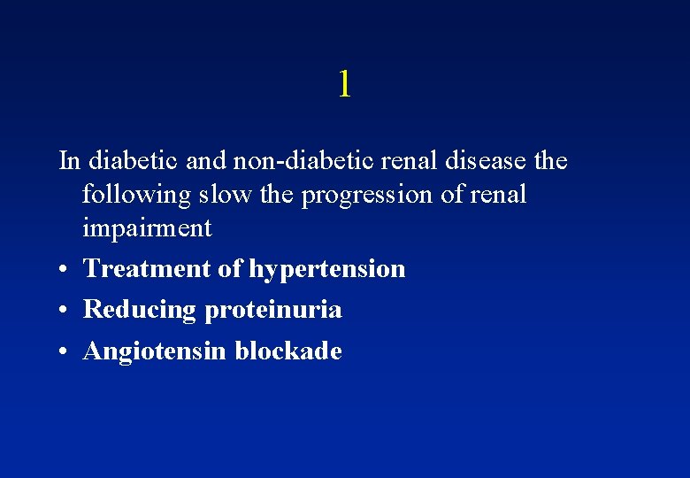 1 In diabetic and non-diabetic renal disease the following slow the progression of renal