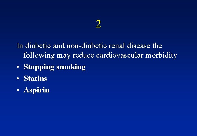 2 In diabetic and non-diabetic renal disease the following may reduce cardiovascular morbidity •