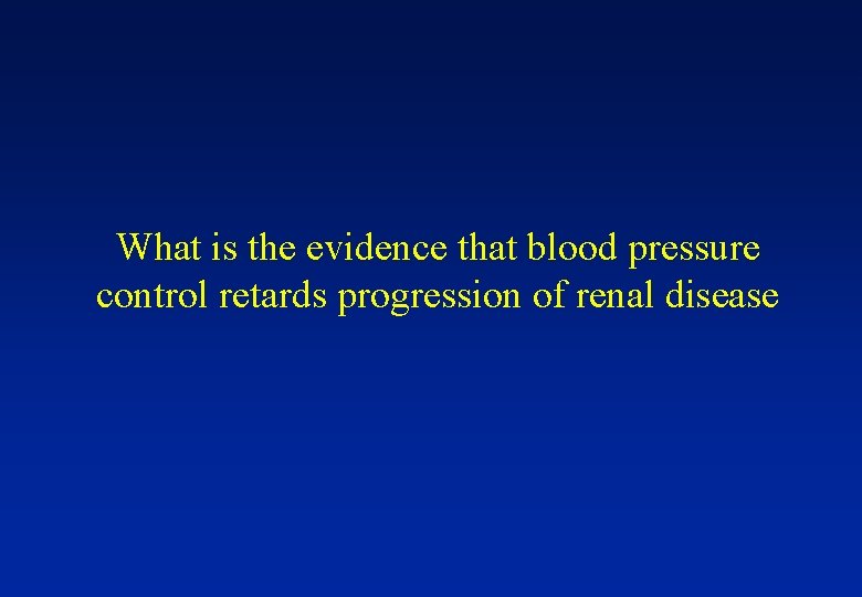 What is the evidence that blood pressure control retards progression of renal disease 
