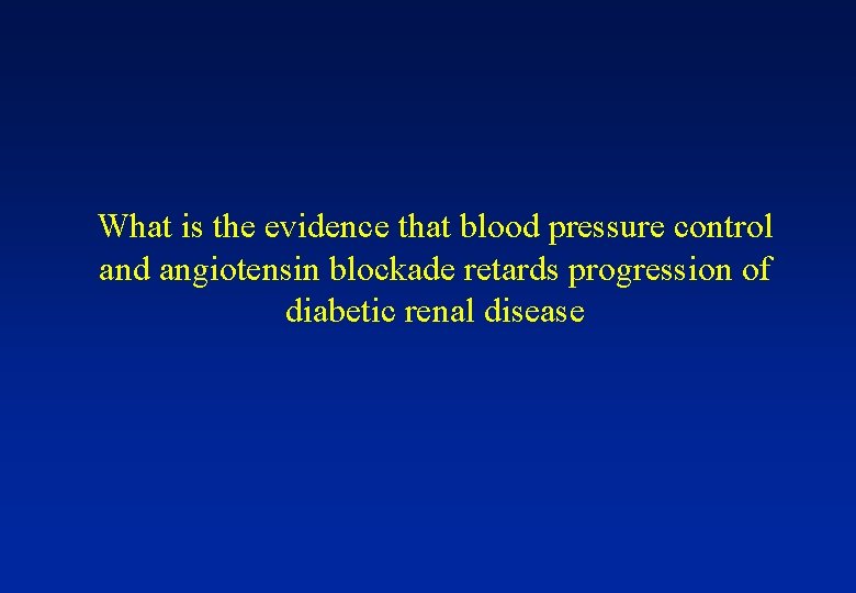 What is the evidence that blood pressure control and angiotensin blockade retards progression of