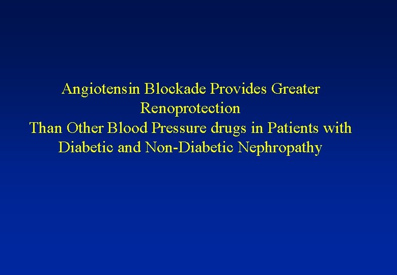 Angiotensin Blockade Provides Greater Renoprotection Than Other Blood Pressure drugs in Patients with Diabetic