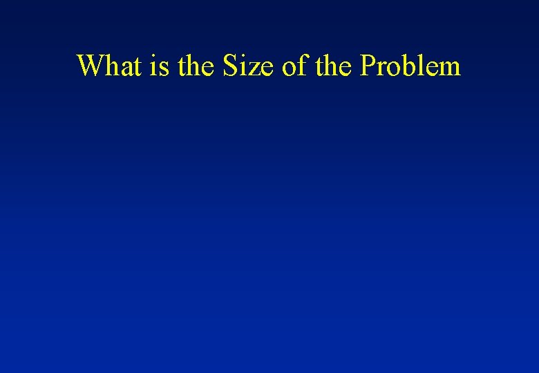 What is the Size of the Problem 