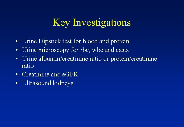 Key Investigations • Urine Dipstick test for blood and protein • Urine microscopy for