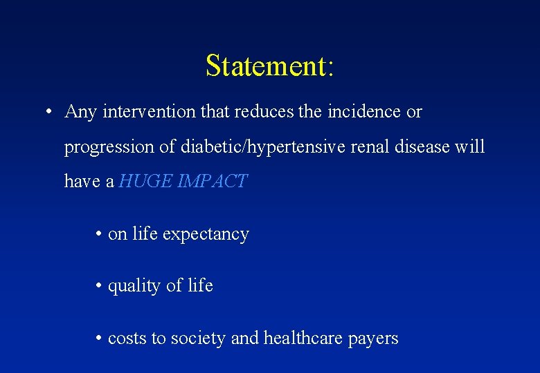 Statement: • Any intervention that reduces the incidence or progression of diabetic/hypertensive renal disease