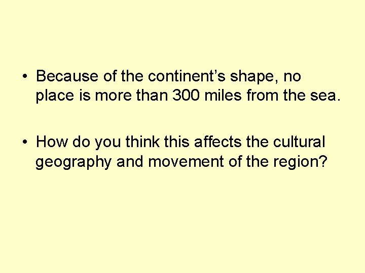  • Because of the continent’s shape, no place is more than 300 miles