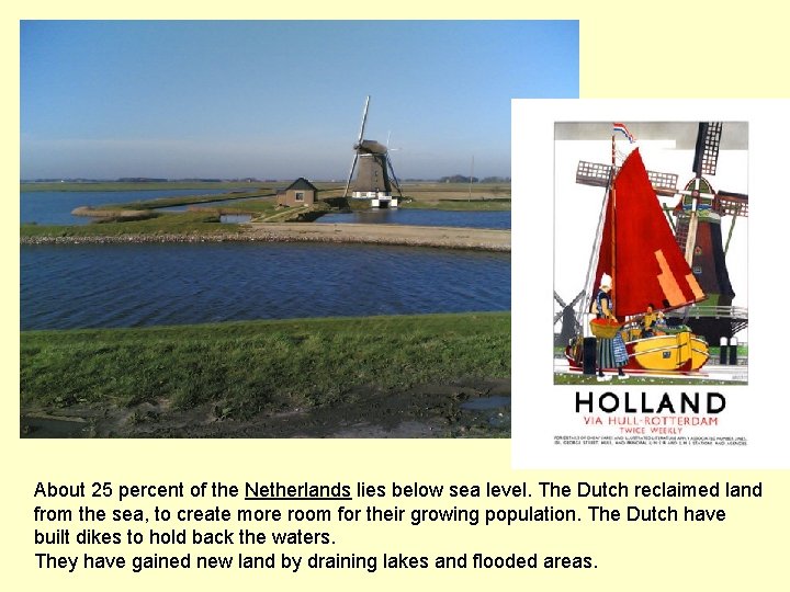 About 25 percent of the Netherlands lies below sea level. The Dutch reclaimed land