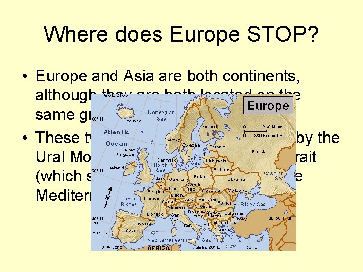 Where does Europe STOP? • Europe and Asia are both continents, although they are