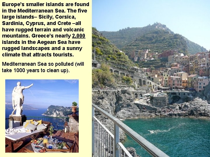 Europe’s smaller islands are found in the Mediterranean Sea. The five large islands– Sicily,