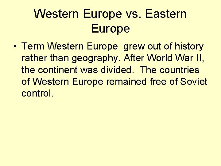 Western Europe vs. Eastern Europe • Term Western Europe grew out of history rather
