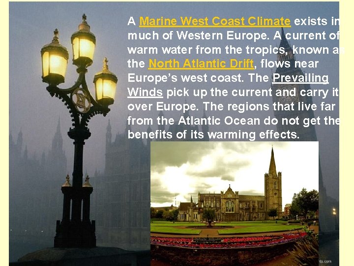 A Marine West Coast Climate exists in much of Western Europe. A current of