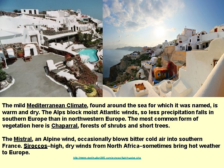 The mild Mediterranean Climate, found around the sea for which it was named, is
