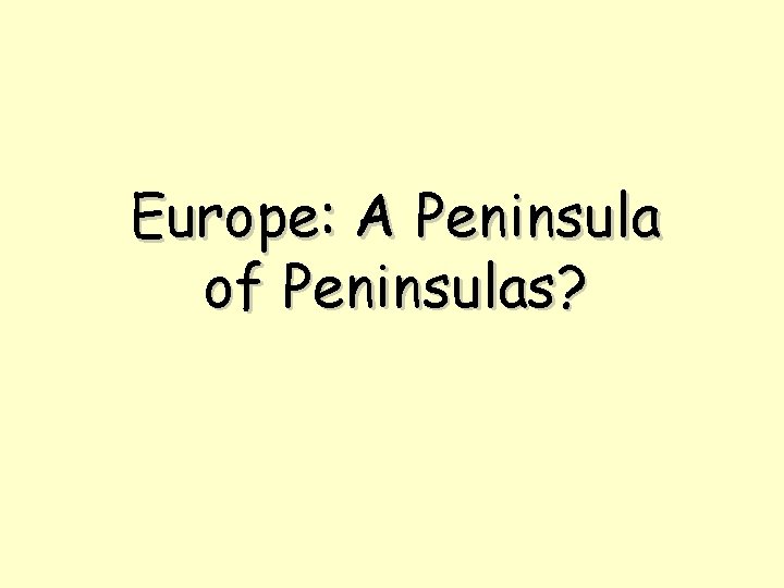 Europe: A Peninsula of Peninsulas? 