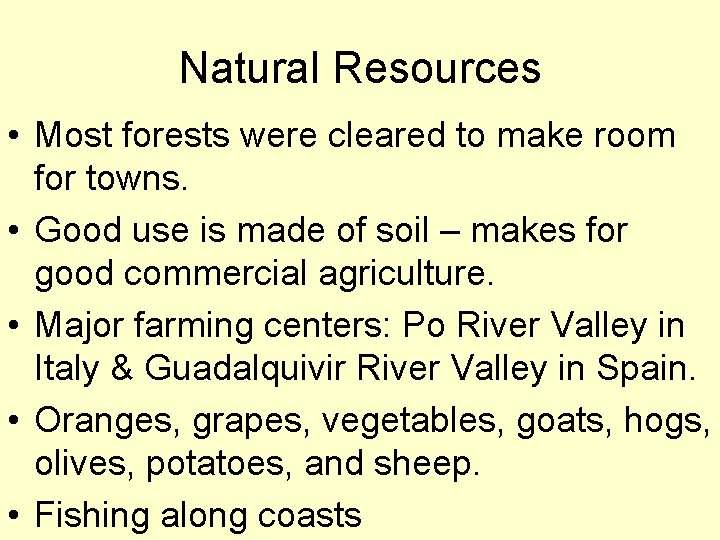 Natural Resources • Most forests were cleared to make room for towns. • Good