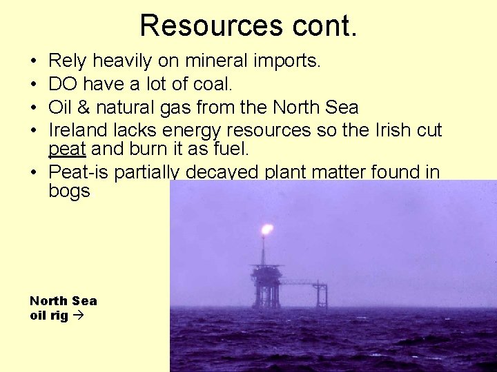 Resources cont. • • Rely heavily on mineral imports. DO have a lot of