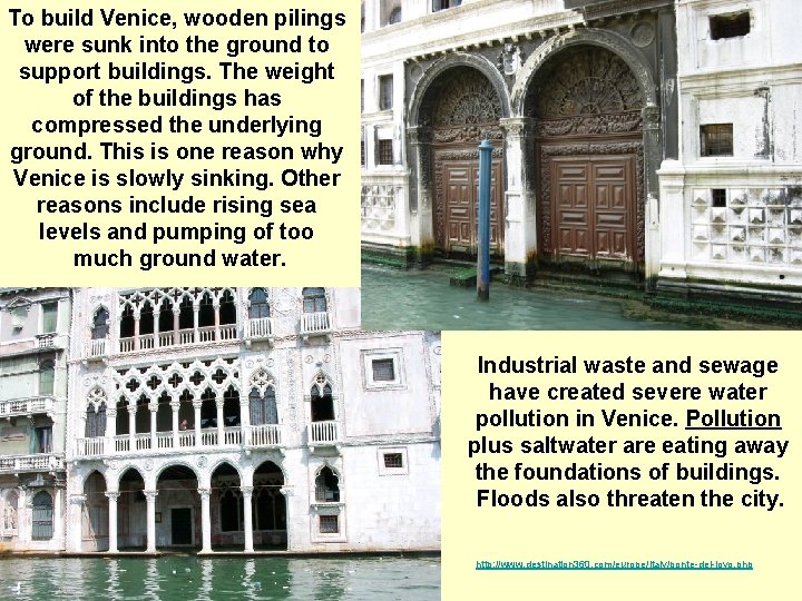 To build Venice, wooden pilings were sunk into the ground to support buildings. The