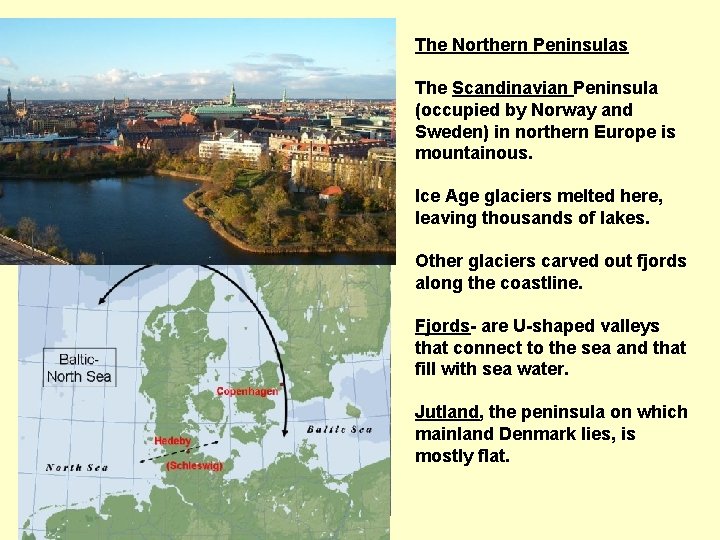 The Northern Peninsulas The Scandinavian Peninsula (occupied by Norway and Sweden) in northern Europe