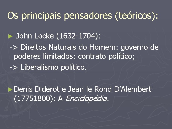 Os principais pensadores (teóricos): John Locke (1632 -1704): -> Direitos Naturais do Homem: governo