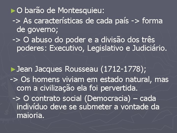 ►O barão de Montesquieu: -> As características de cada país -> forma de governo;