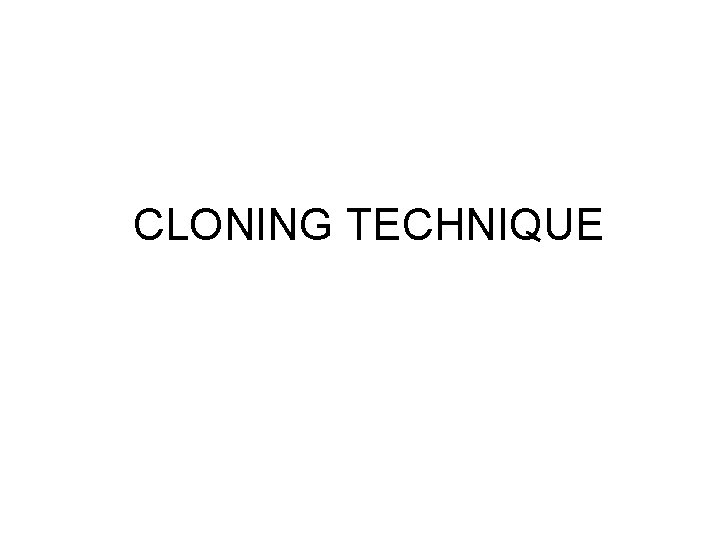 CLONING TECHNIQUE 