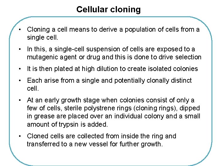 Cellular cloning • Cloning a cell means to derive a population of cells from