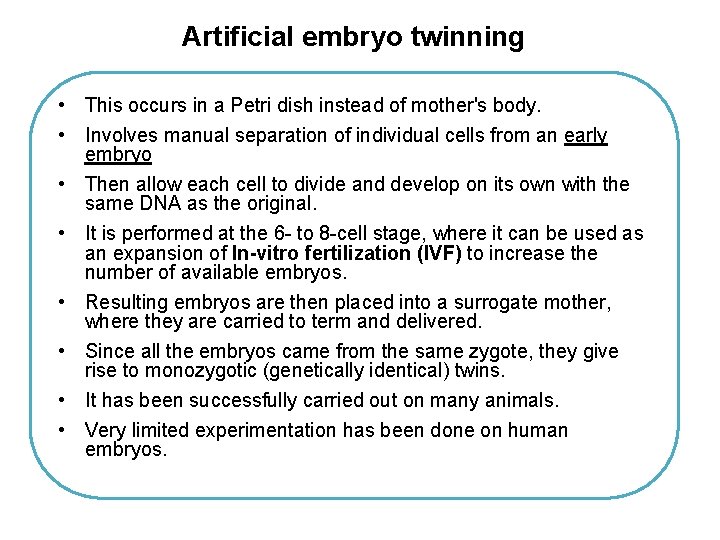Artificial embryo twinning • This occurs in a Petri dish instead of mother's body. Artificial embryo twinning • This occurs in a Petri dish instead of mother's body.