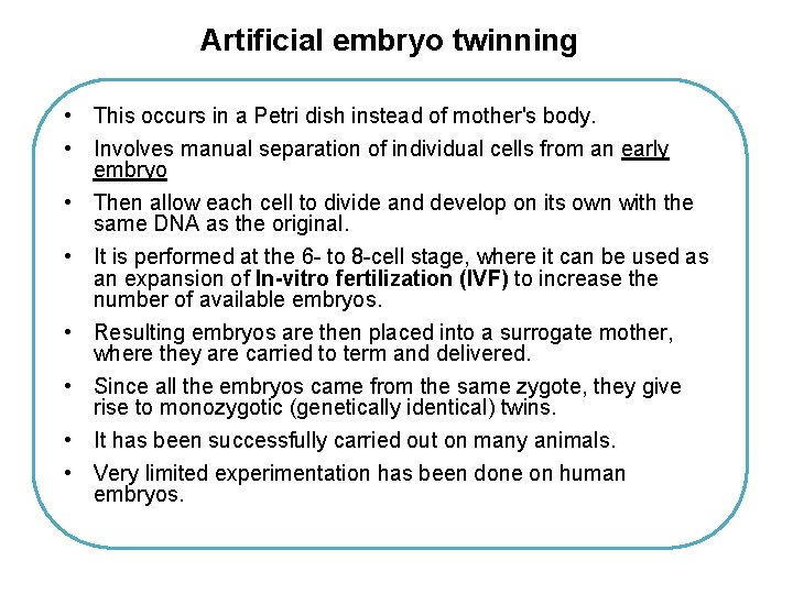 Artificial embryo twinning • This occurs in a Petri dish instead of mother's body.