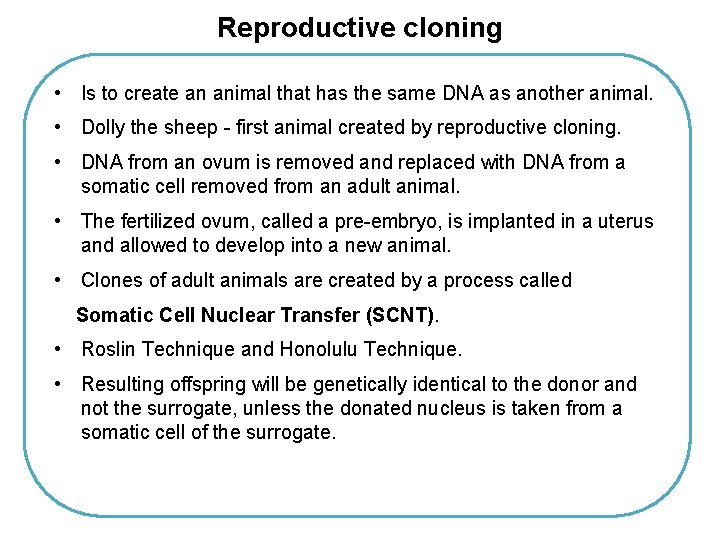 Reproductive cloning • Is to create an animal that has the same DNA as