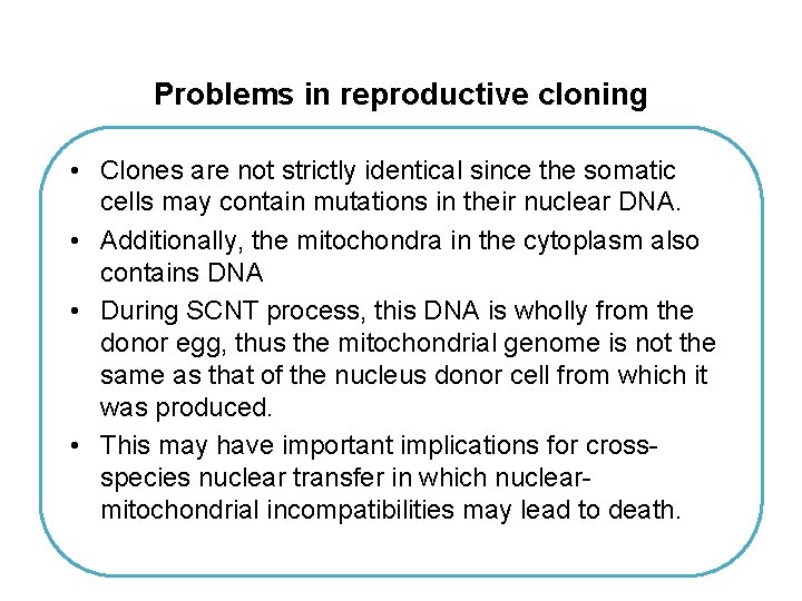 Problems in reproductive cloning • Clones are not strictly identical since the somatic cells