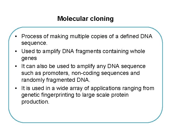 Molecular cloning • Process of making multiple copies of a defined DNA sequence. •