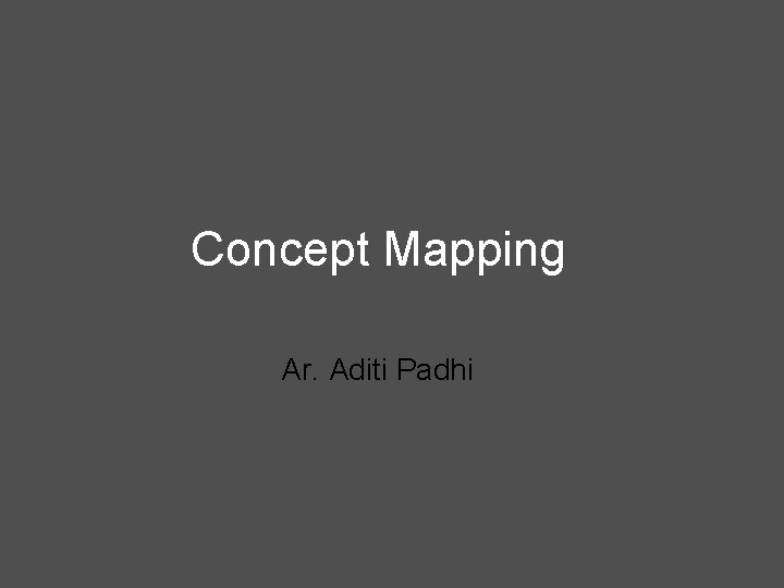 Concept Mapping Ar. Aditi Padhi 