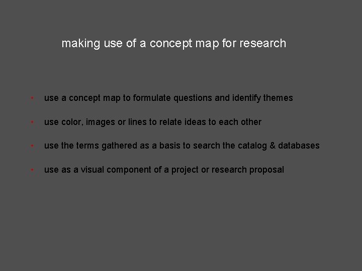 making use of a concept map for research • use a concept map to