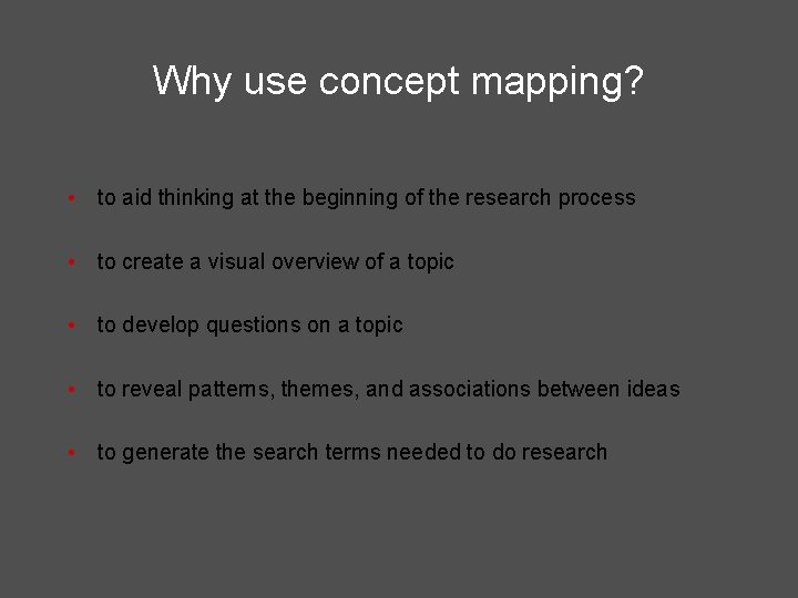 Why use concept mapping? • to aid thinking at the beginning of the research