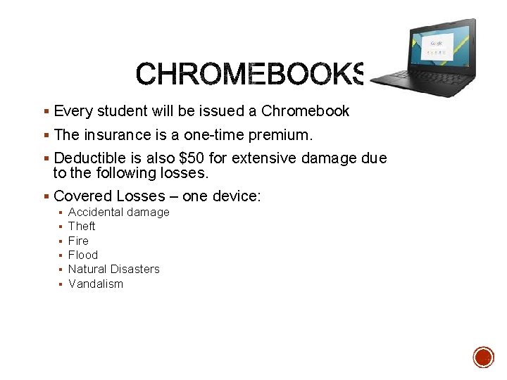 § Every student will be issued a Chromebook § The insurance is a one-time