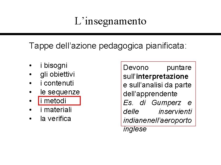 L’insegnamento Tappe dell’azione pedagogica pianificata: • • i bisogni gli obiettivi i contenuti le