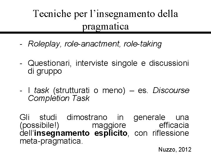 Tecniche per l’insegnamento della pragmatica - Roleplay, role-anactment, role-taking - Questionari, interviste singole e