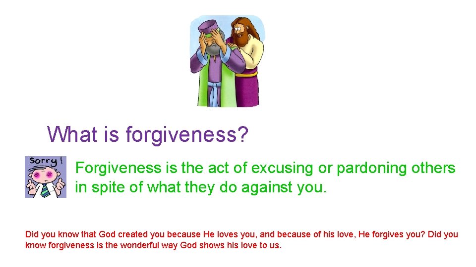 What is forgiveness? Forgiveness is the act of excusing or pardoning others in spite