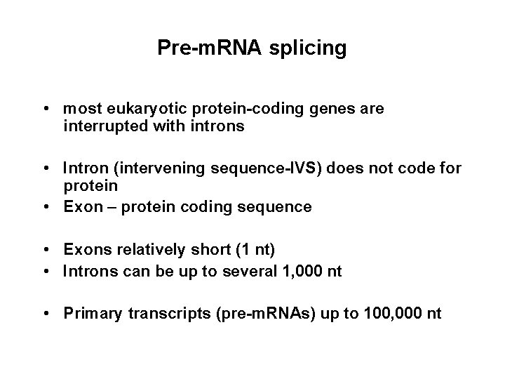 Pre-m. RNA splicing • most eukaryotic protein-coding genes are interrupted with introns • Intron