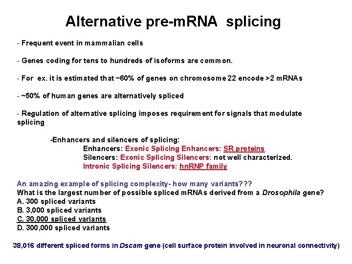 Alternative pre-m. RNA splicing - Frequent event in mammalian cells - Genes coding for