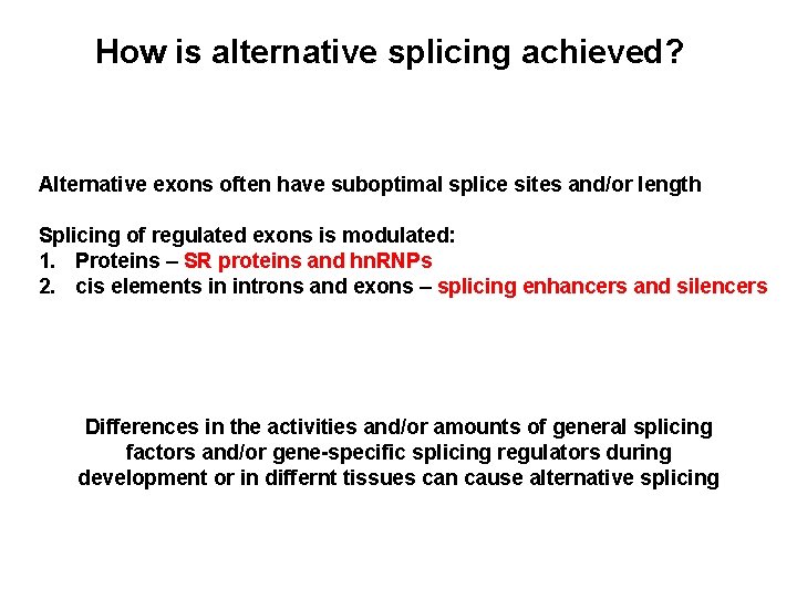 How is alternative splicing achieved? Alternative exons often have suboptimal splice sites and/or length