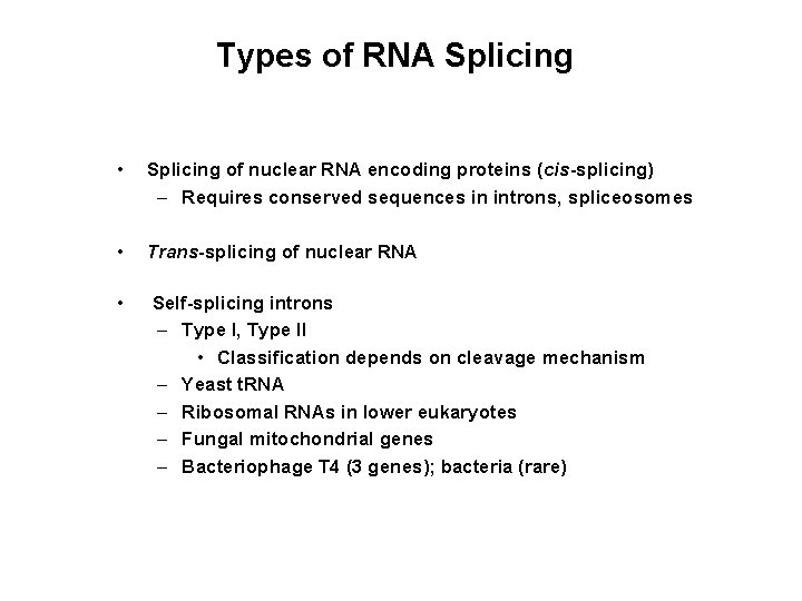 Types of RNA Splicing • Splicing of nuclear RNA encoding proteins (cis-splicing) – Requires
