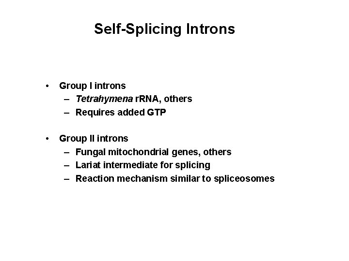 Self-Splicing Introns • Group I introns – Tetrahymena r. RNA, others – Requires added