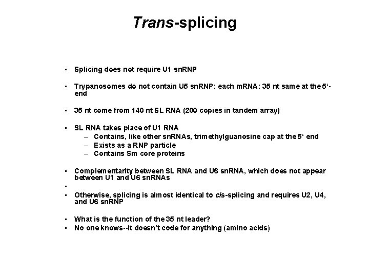 Trans-splicing • Splicing does not require U 1 sn. RNP • Trypanosomes do not