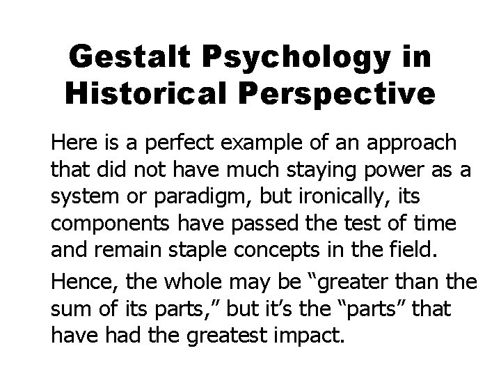 Gestalt Psychology in Historical Perspective Here is a perfect example of an approach that