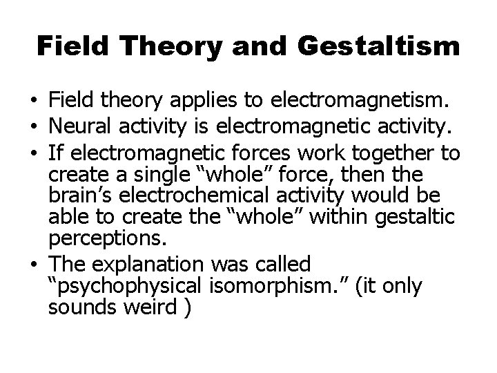 Field Theory and Gestaltism • Field theory applies to electromagnetism. • Neural activity is